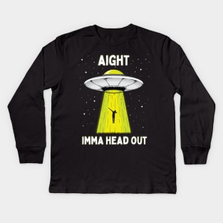 Aight Imma Head Out Funny UFO Alien Abduction Kids Long Sleeve T-Shirt